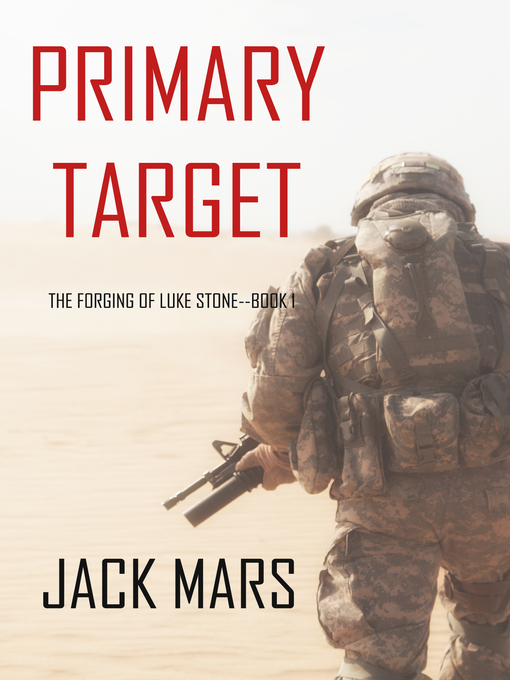 Title details for Primary Target: The Forging of Luke Stone—Book #1 by Jack Mars - Available